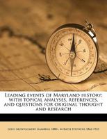 Leading events of Maryland history; with topical analyses, references, and questions for original thought and research 1358171432 Book Cover