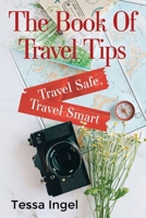 The Book Of Travel Tips - Travel Safe, Travel Smart 1800167911 Book Cover