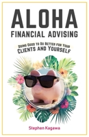 Aloha Financial Advising: Doing Good to Do Better for Your Clients and Yourself 1544504462 Book Cover