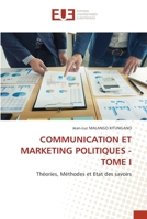COMMUNICATION ET MARKETING POLITIQUES - TOME I: Théories, Méthodes et Etat des savoirs 6202541245 Book Cover