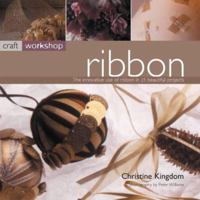 Ribbon: The Innovative Use of Ribbon in 25 Beautiful Projects (Craft Workshop) 1842156845 Book Cover