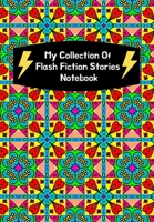 My Collection Of Flash Fiction Stories Notebook: Guided Prompts To Write Your Own Micro Fiction: Great Resource For English Literary Writing Classes For Middle/High School Students 1705729304 Book Cover