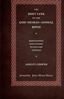 The Holy Link of the God-Human-Animal Bond: Reimagining our Stories to Include Animals B0GQYFF52M Book Cover