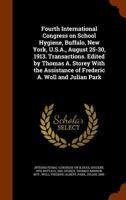 Fourth International congress on school hygiene, Buffalo, New York, U.S.A., August 25-30, 1913. Transactions. Edited by Thomas A. Storey with the assistance of Frederic A. Woll and Julian Park 1172932646 Book Cover