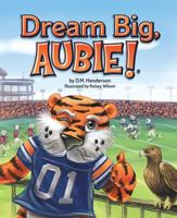 Dream Big, Aubie! 1631776525 Book Cover