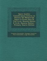 Opere Inedite: Considerazioni Intorni Ai Discorsi Del Machiavelli Sopra La Prima Deca Di Tito Livio. Ricordi Politici E Civili. Discorsi Politici 1021266140 Book Cover