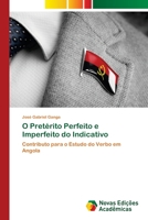 O Pretérito Perfeito e Imperfeito do Indicativo: Contributo para o Estudo do Verbo em Angola 6205505355 Book Cover