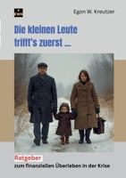 Die kleinen Leute trifft's zuerst: Ratgeber zum finanziellen Überleben in der Krise (German Edition) 3695761377 Book Cover
