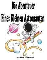 Die Abenteuer Eines Kleinen Astronauten: Malbuch für kinder: Astronaut malbuch B08BWFVYZD Book Cover