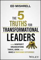 The 5 Truths for Transformational Leaders: How Nonprofit Organizations Thrive, Grow, and Make a Profound Difference 1394187009 Book Cover