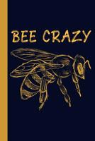 Bee Crazy: Honey Bee 6x9 120 Page College Ruled Beekeeper Notebook 108013476X Book Cover