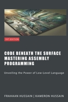 Code Beneath The Surface Mastering Assembly Programming B0CL3VKP1R Book Cover