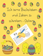 Ich lerne Buchstaben und Zahlen zu schreiben - Ostern: Lernen zu schreiben Bücher für Kinder im Alter von 4-8, Seiten für das Lernen, wie Buchstaben ... letter tracing Deutsch (German Edition) B085KJ74T3 Book Cover