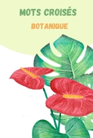 Mots croisés botanique: 50 grilles de Mots croisés pour les passionnés de plantes et  fleurs | jardinier | plantes aromatiques intérieur | bio | passe temps | 63 pages (French Edition) B088JHMJ6R Book Cover