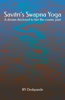 Savitri's Swapna Yoga: A dream disclosed to her the cosmic past 1508485941 Book Cover