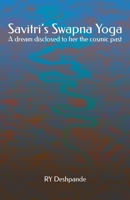 Savitri's Swapna Yoga: A dream disclosed to her the cosmic past 1508485941 Book Cover