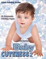 Adult Coloring Books Baby Cuteness 2: Life Escapes Grayscale Coloring Books for Adults with 48 grayscale coloring pages of happy, cute babies and toddlers B0882JSDQ9 Book Cover