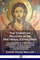 The Christian Religion in Its Doctrinal Expression: The Theology of Christianity; The Divinity of God and Christ, Christian Experiences and Psychology 1789871956 Book Cover