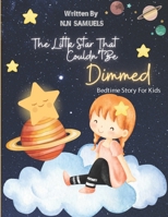 The Little Star That Couldn’t Be Dimmed: A Tale of Resilience and Hope From a little star in the vast sky of darkness. B0DWRBPSRW Book Cover