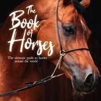 The Book of Horses: The ultimate guide to horses around the world 1839350717 Book Cover