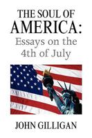 The Soul of America: Essays on the 4th of July 1441513213 Book Cover
