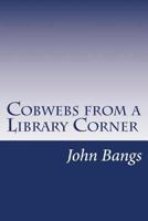 Cobwebs From A Library Corner 151699938X Book Cover