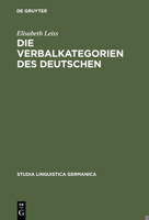 Die Verbalkategorien Des Deutschen: Ein Beitrag Zur Theorie Der Sprachlichen Kategorisierung (Studia Linguistica Germanica) 3110127466 Book Cover