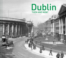 Dublin Then and Now® (Then and Now) 1910904848 Book Cover