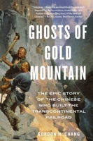 Ghosts of Gold Mountain: The Epic Story of the Chinese Who Built the Transcontinental Railroad 1328618579 Book Cover