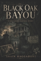 BLACK OAK BAYOU: A Southern Gothic Story B0H8LH6142 Book Cover
