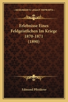 Erlebnisse Eines Feldgeistlichen Im Kriege 1870-1871 (1890) 1161163883 Book Cover
