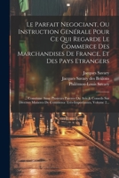 Le Parfait Negociant, Ou Instruction Genérale Pour Ce Qui Regarde Le Commerce Des Marchandises De France, Et Des Pays Etrangers: ... Commme Aussi ... Volume 2... 1021820202 Book Cover