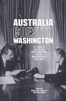Australia goes to Washington: 75 years of Australian representation in the United States, 1940–2015 1760460788 Book Cover