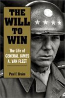 The Will to Win: The Life of General James A. Van Fleet 1591140498 Book Cover