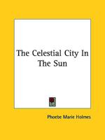 The Celestial City In The Sun 1425326374 Book Cover