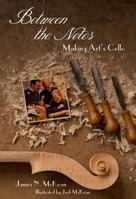 Between the Notes: Making Art's Cello 1605711624 Book Cover