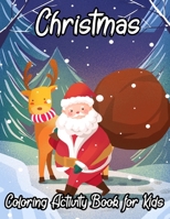 Christmas Coloring Activity Book For Kids: A Childrens Holiday Coloring Book with Large Pages Fun Children’s Christmas Gift or Present for Toddlers & ... Christmas Gift or Present for Toddlers & Kids 1710411651 Book Cover