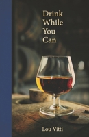 Drink While You Can 1633851184 Book Cover