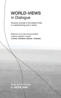 World-Views in Dialogue: Towards renewal of the Golden Rule, in understanding and in action: Study and Anthology 0975663135 Book Cover