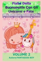 Fiaba Della Buonanotte Con Gli Unicorni e Fate VOLUME 2 (Libro illustrato per bambini 3-7 anni) (Italian Edition) B08F6YD1H8 Book Cover