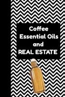 Coffee Essential Oils and Real Estate: Ultimate Essential Oil Recipe Notebook: This Is a 6x9 91 Pages of Prompted Fill in Aromatherapy Information. Makes a Great Aromatherapy, Essential Oil Gift for M 1092584757 Book Cover