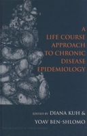 A Life Course Approach to Chronic Disease Epidemiology (Oxford Medical Publications) 0192627821 Book Cover