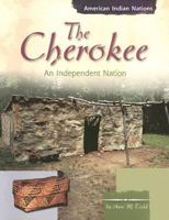 The Cherokee: An Independent Nation (American Indian Nations) 0736813551 Book Cover