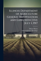 Illinois Department of Agriculture general information and laws. Effective July 1, 1917 1176081594 Book Cover