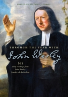 Through the Year with John Wesley: 365 daily readings from John Wesley 0857218883 Book Cover