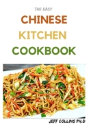 The Easy CHINESE KITCHEN COOKBOOK: More Than 50 Fresh and Healthy Recipes that makes you lives better life B09BY3NQRN Book Cover