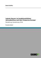 Latente Steuern im handelsrechtlichen Jahresabschluss nach dem Temporary Konzept: Darstellung, Auswertung, Kritik 3640882504 Book Cover