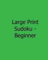 Large Print Sudoku - Beginner: Fun, Large Print Sudoku Puzzles 1482551403 Book Cover