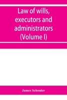 Law of Wills, Executors and Administrators, Volume 1 9353956242 Book Cover