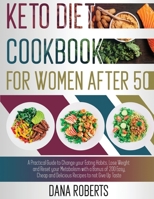 Keto Diet Cookbook for Women After 50: A Practical Guide To Change Your Eating Habits, Lose Weight And Reset Your Metabolism With A Bonus Of 200 Easy, Cheap And Delicious Recipes To Not Give Up Taste 1914085205 Book Cover